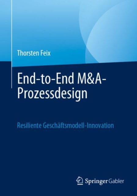 End-to-End M&A-Prozessdesign: Resiliente Geschaftsmodell-Innovation