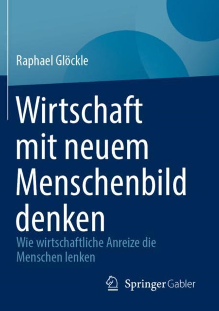 Wirtschaft mit neuem Menschenbild denken: Wie wirtschaftliche Anreize die Menschen lenken