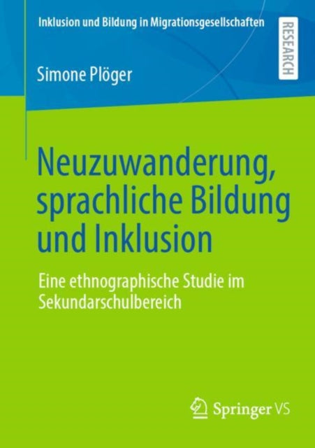 Neuzuwanderung, sprachliche Bildung und Inklusion: Eine ethnographische Studie im Sekundarschulbereich