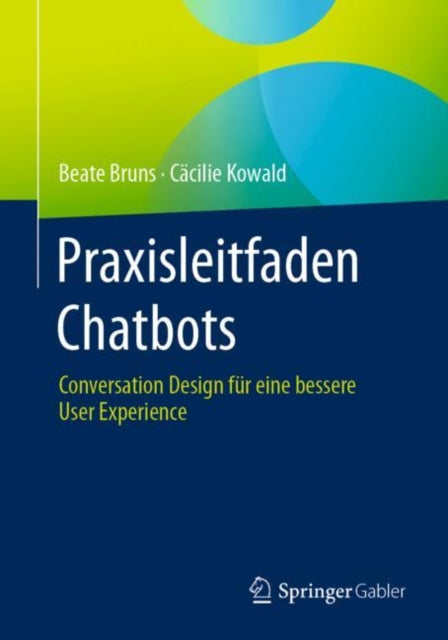 Praxisleitfaden Chatbots: Conversation Design fur eine bessere User Experience