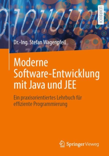 Moderne Software-Entwicklung mit Java und JEE: Ein praxisorientiertes Lehrbuch fur effiziente Programmierung