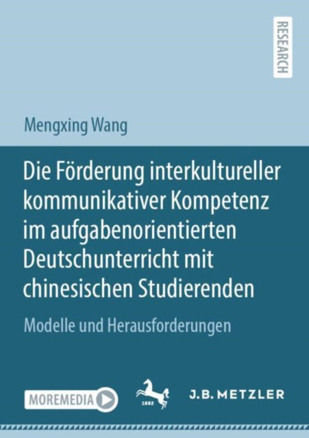 Die Forderung interkultureller kommunikativer Kompetenz im aufgabenorientierten Deutschunterricht mit chinesischen Studierenden: Modelle und Herausforderungen