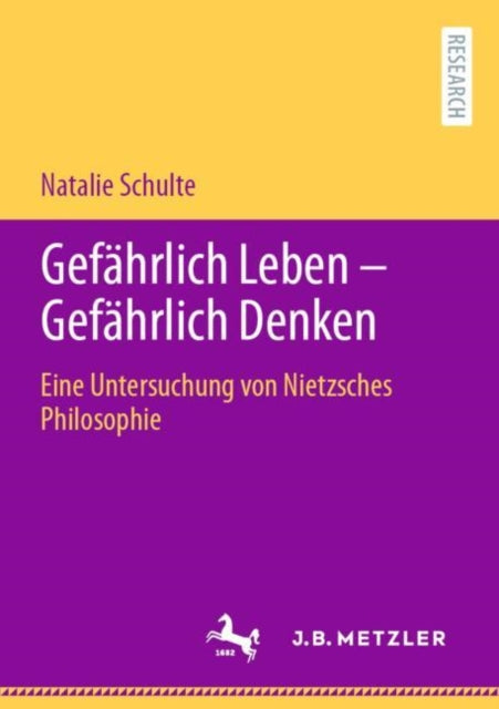 Gefahrlich Leben - Gefahrlich Denken: Eine Untersuchung von Nietzsches Philosophie