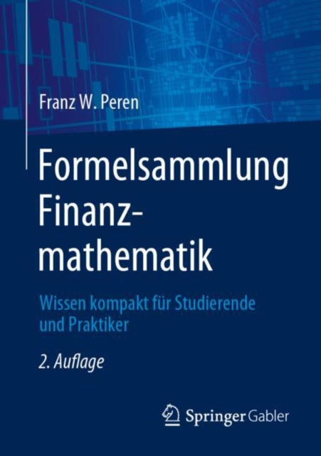 Formelsammlung Finanzmathematik: Wissen kompakt fur Studierende und Praktiker