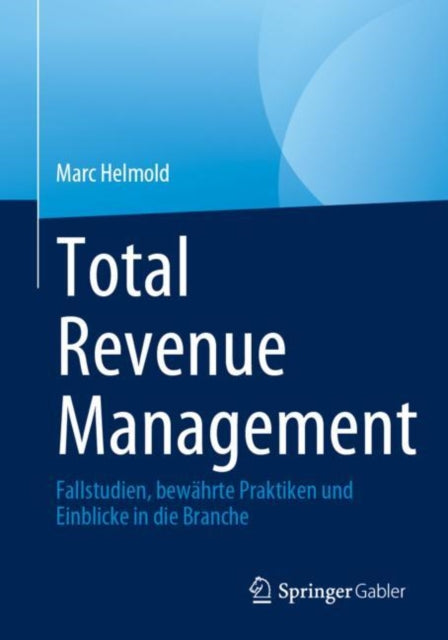 Total Revenue Management: Fallstudien, bewahrte Praktiken und Einblicke in die Branche