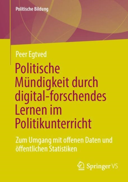 Politische Mundigkeit durch digital-forschendes Lernen im Politikunterricht: Zum Umgang mit offenen Daten und offentlichen Statistiken