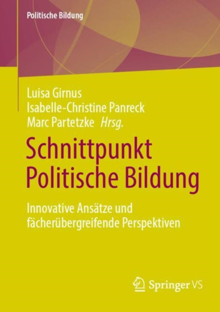 Schnittpunkt Politische Bildung: Innovative Ansatze und facherubergreifende Perspektiven