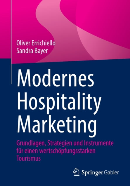 Modernes Hospitality Marketing: Grundlagen, Strategien und Instrumente fur einen wertschopfungsstarken Tourismus