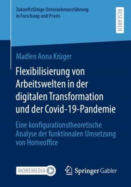 Flexibilisierung von Arbeitswelten in der digitalen Transformation und der Covid-19-Pandemie: Eine konfigurationstheoretische Analyse der funktionalen Umsetzung von Homeoffice
