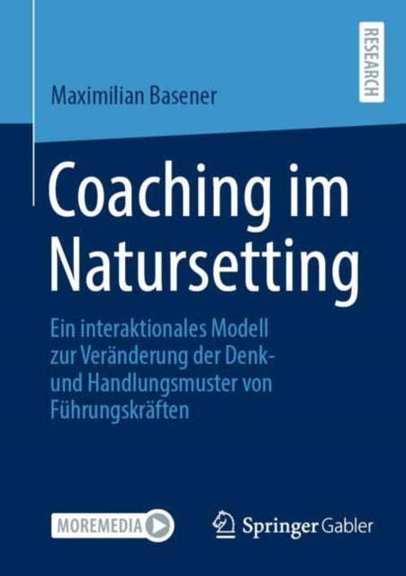 Coaching im Natursetting: Ein interaktionales Modell zur Veranderung der Denk- und Handlungsmuster von Fuhrungskraften