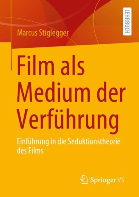 Film als Medium der Verfuhrung: Einfuhrung in die Seduktionstheorie des Films