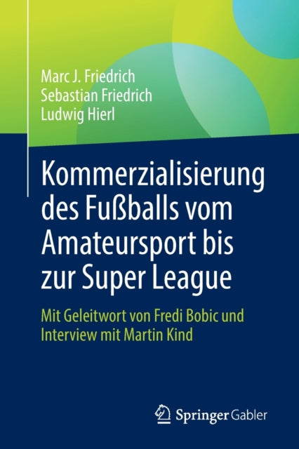 Kommerzialisierung des Fußballs vom Amateursport bis zur Super League: Mit Geleitwort von Fredi Bobic und Interview mit Martin Kind