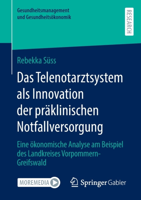 Das Telenotarztsystem als Innovation der praklinischen Notfallversorgung: Eine okonomische Analyse am Beispiel des Landkreises Vorpommern-Greifswald