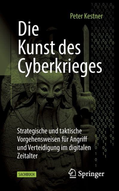 Die Kunst des Cyberkrieges: Strategische und taktische Vorgehensweisen fur Angriff und Verteidigung im digitalen Zeitalter