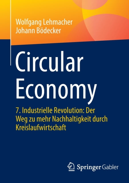 Circular Economy: 7. Industrielle Revolution: Der Weg zu mehr Nachhaltigkeit durch Kreislaufwirtschaft