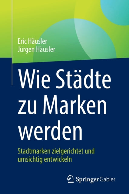 Wie Stadte zu Marken werden: Stadtmarken zielgerichtet und umsichtig entwickeln
