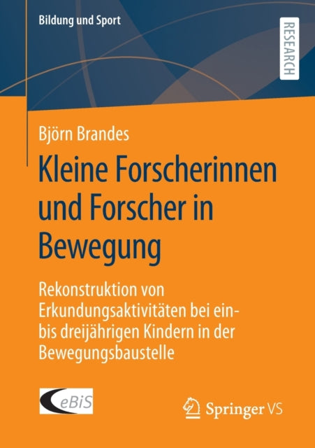 Kleine Forscherinnen und Forscher in Bewegung: Rekonstruktion von Erkundungsaktivitaten bei ein- bis dreijahrigen Kindern in der Bewegungsbaustelle