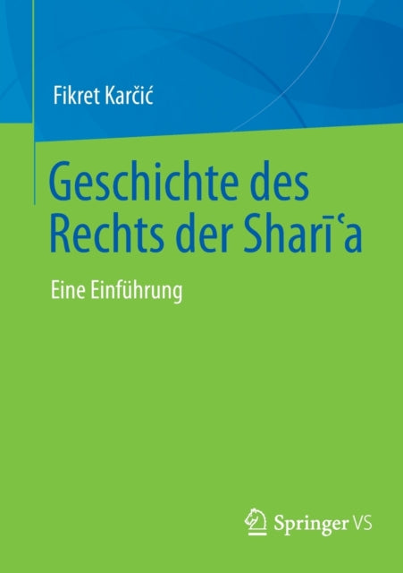 Geschichte des Rechts der Shari?a: Eine Einfuhrung