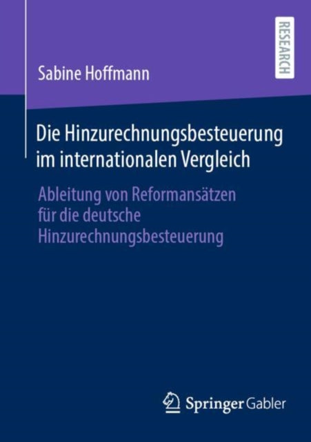 Die Hinzurechnungsbesteuerung im internationalen Vergleich: Ableitung von Reformansatzen fur die deutsche Hinzurechnungsbesteuerung