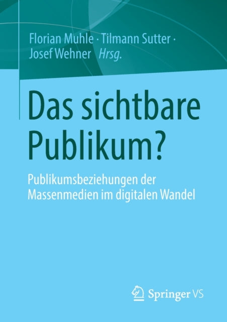 Das sichtbare Publikum?: Publikumsbeziehungen der Massenmedien im digitalen Wandel