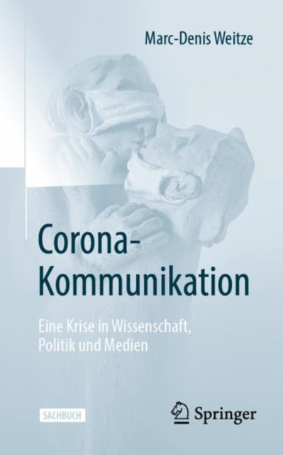 Corona-Kommunikation: Eine Krise in Wissenschaft, Politik und Medien