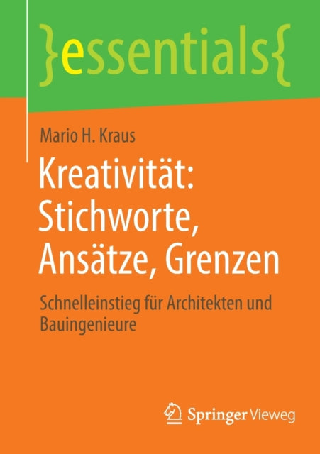 Kreativitat: Stichworte, Ansatze, Grenzen: Schnelleinstieg fur Architekten und Bauingenieure