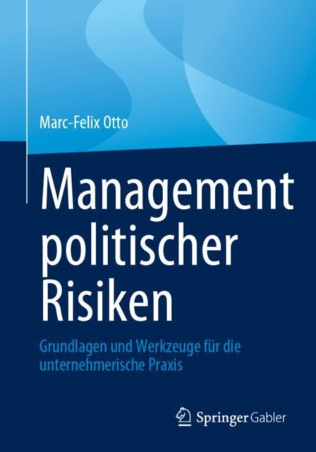 Management politischer Risiken: Grundlagen und Werkzeuge fur die unternehmerische Praxis