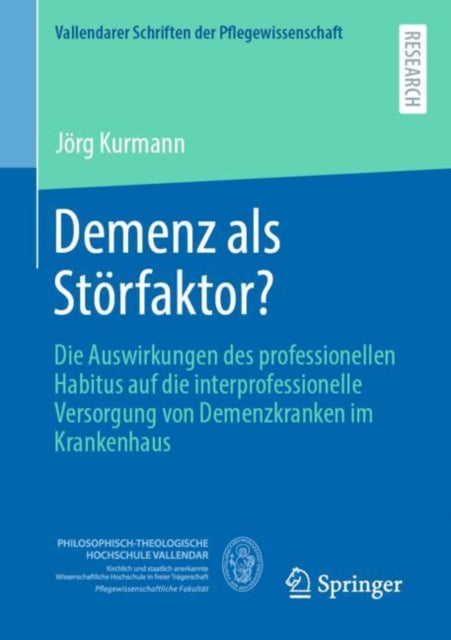 Demenz als Storfaktor?: Die Auswirkungen des professionellen Habitus auf die interprofessionelle Versorgung von Demenzkranken im Krankenhaus