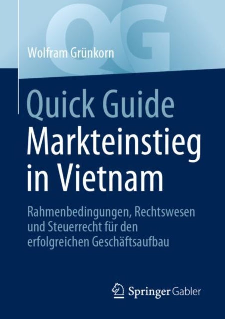 Quick Guide Markteinstieg in Vietnam: Rahmenbedingungen, Rechtswesen und Steuerrecht fur den erfolgreichen Geschaftsaufbau