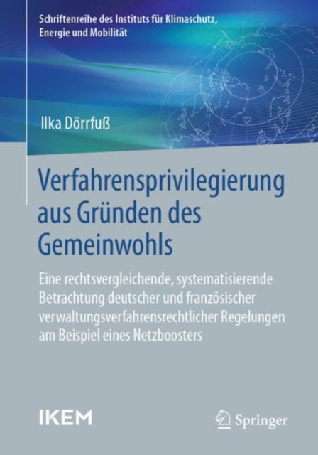 Verfahrensprivilegierung aus Grunden des Gemeinwohls: Eine rechtsvergleichende, systematisierende Betrachtung deutscher und franzosischer verwaltungsverfahrensrechtlicher Regelungen am Beispiel eines Netzboosters