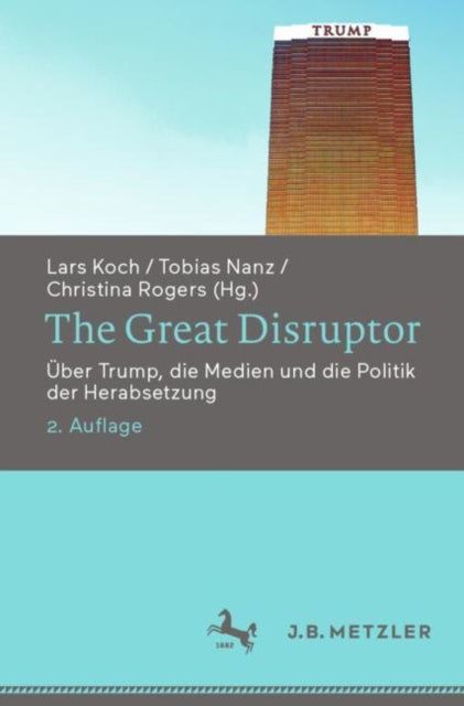 The Great Disruptor: Uber Trump, die Medien und die Politik der Herabsetzung