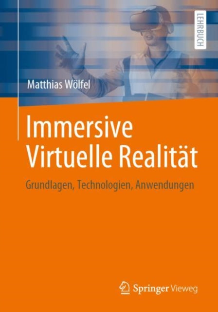 Immersive Virtuelle Realitat: Grundlagen, Technologien, Anwendungen