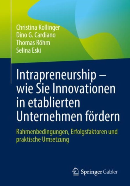 Intrapreneurship – wie Sie Innovationen in etablierten Unternehmen fordern: Rahmenbedingungen, Erfolgsfaktoren und praktische Umsetzung