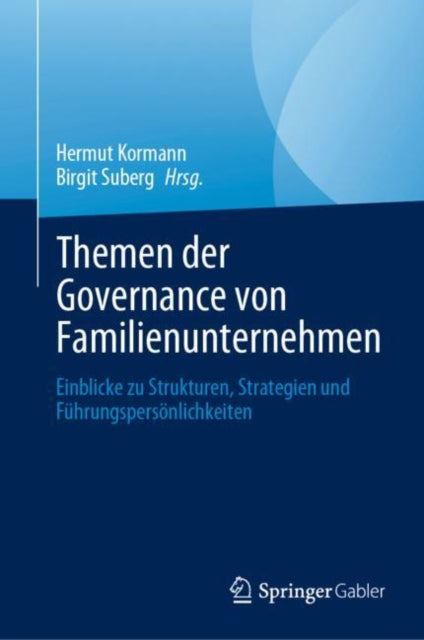 Themen der Governance von Familienunternehmen: Einblicke zu Strukturen, Strategien und Fuhrungspersonlichkeiten