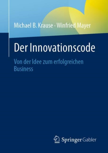 Der Innovationscode: Von der Idee zum erfolgreichen Business