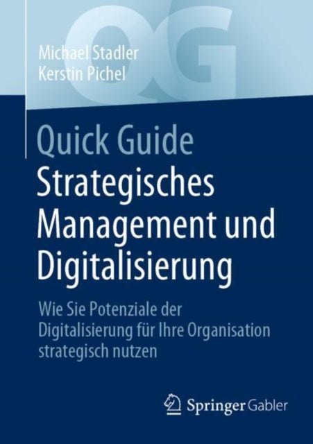 Quick Guide Strategisches Management und Digitalisierung: Wie Sie Potenziale der Digitalisierung fur Ihre Organisation strategisch nutzen