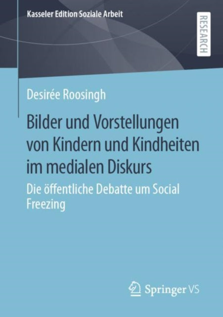 Bilder und Vorstellungen von Kindern und Kindheiten im medialen Diskurs: Die offentliche Debatte um Social Freezing