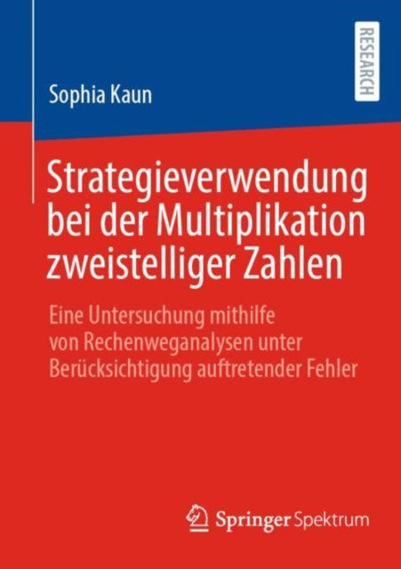Strategieverwendung bei der Multiplikation zweistelliger Zahlen: Eine Untersuchung mithilfe von Rechenweganalysen unter Berucksichtigung auftretender Fehler