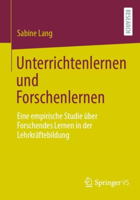 Unterrichtenlernen und Forschenlernen: Eine empirische Studie uber Forschendes Lernen in der Lehrkraftebildung