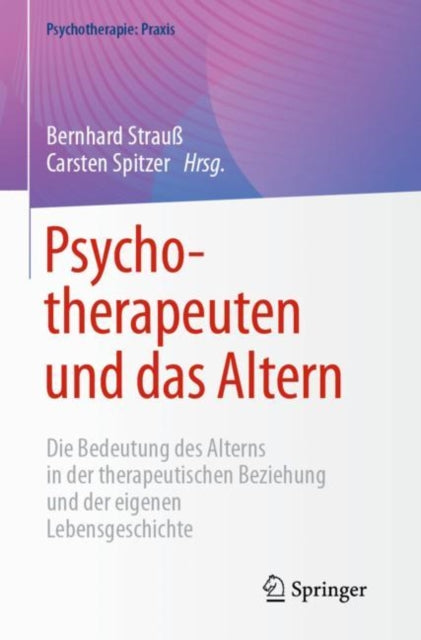 Psychotherapeuten und das Altern: Die Bedeutung des Alterns in der therapeutischen Beziehung und der eigenen Lebensgeschichte