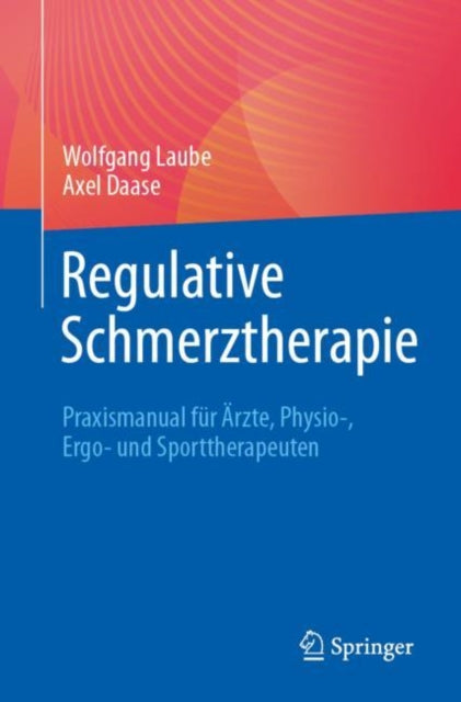 Regulative Schmerztherapie: Praxismanual fur Arzte, Physio-, Ergo- und Sporttherapeuten