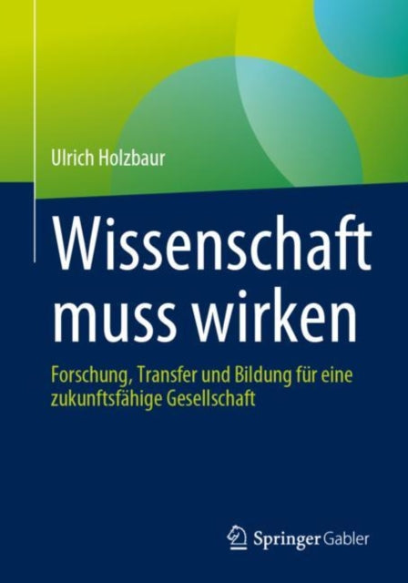Wissenschaft muss wirken: Forschung, Transfer und Bildung fur eine zukunftsfahige Gesellschaft