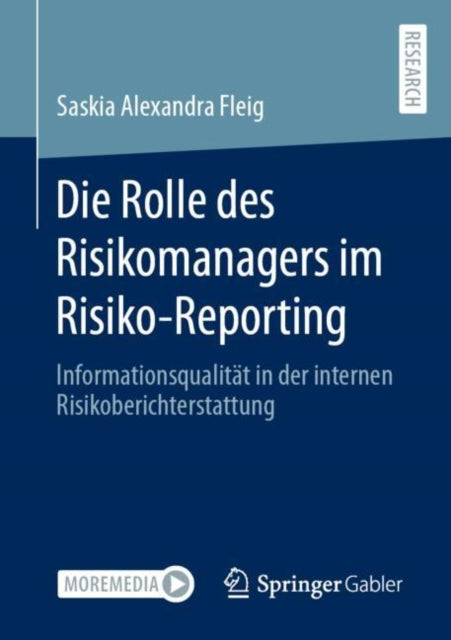 Die Rolle des Risikomanagers im Risiko-Reporting: Informationsqualitat in der internen Risikoberichterstattung