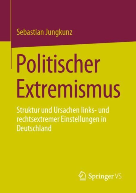 Politischer Extremismus: Struktur und Ursachen links- und rechtsextremer Einstellungen in Deutschland