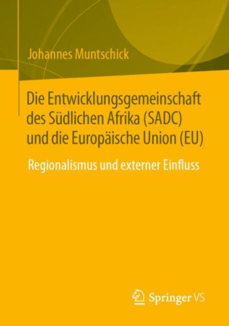 Die Entwicklungsgemeinschaft des Sudlichen Afrika (SADC) und die Europaische Union (EU): Regionalismus und externer Einfluss