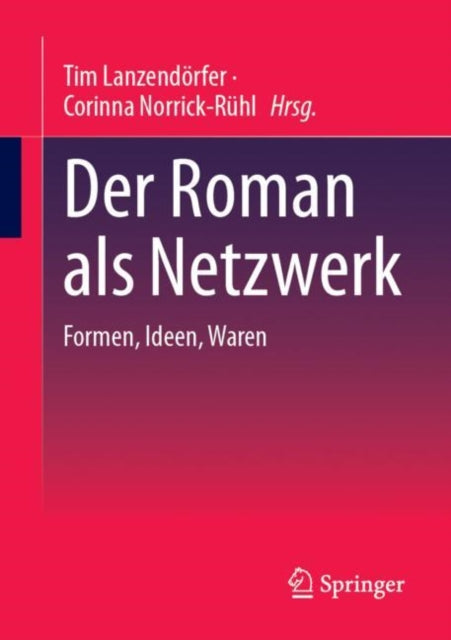 Der Roman als Netzwerk: Formen, Ideen, Waren