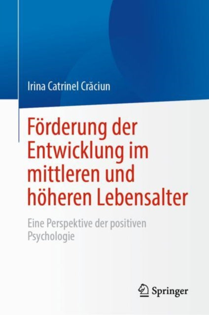 Forderung der Entwicklung im mittleren und hoheren Lebensalter: Eine Perspektive der positiven Psychologie