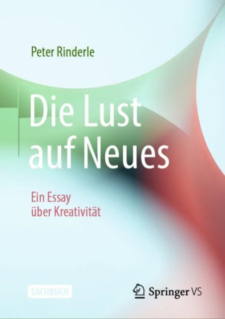 Die Lust auf Neues: Ein Essay uber Kreativitat