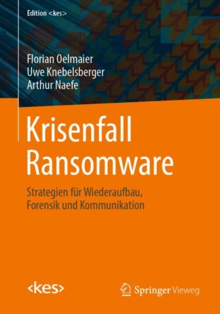 Krisenfall Ransomware: Strategien fur Wiederaufbau, Forensik und Kommunikation