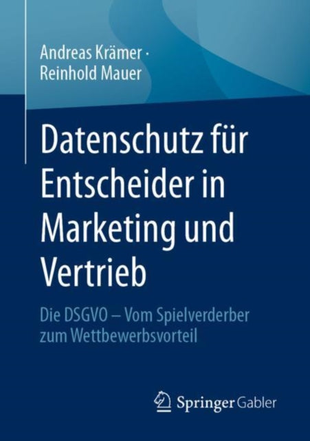 Datenschutz fur Entscheider in Marketing und Vertrieb: Die DSGVO – Vom Spielverderber zum Wettbewerbsvorteil